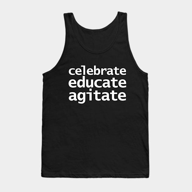 Celebrate Educate Agitate Tank Top by ellenhenryart